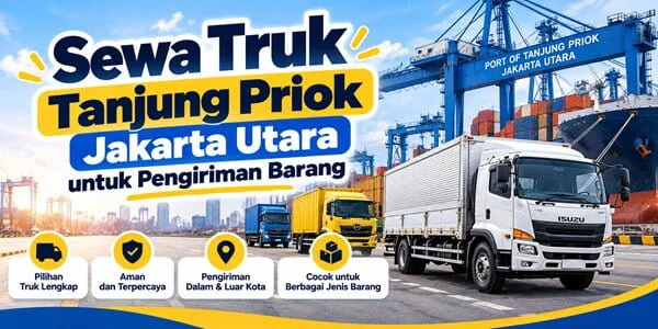 Sewa Truk Tanjung Priok Jakarta Utara untuk Pengiriman Barang