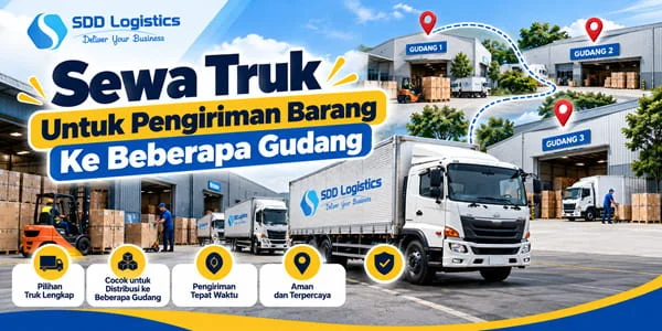 Sewa Truk Untuk Pengiriman Barang Ke Beberapa Gudang